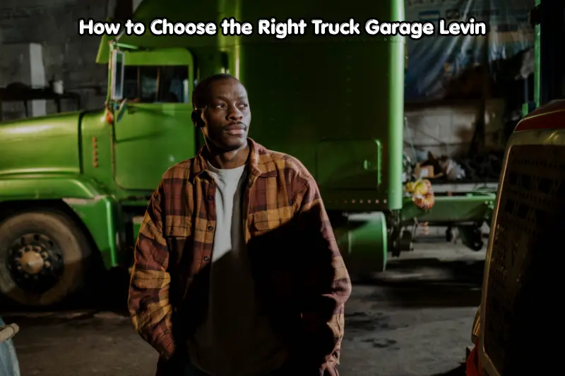 how to choose the right truck garage levin