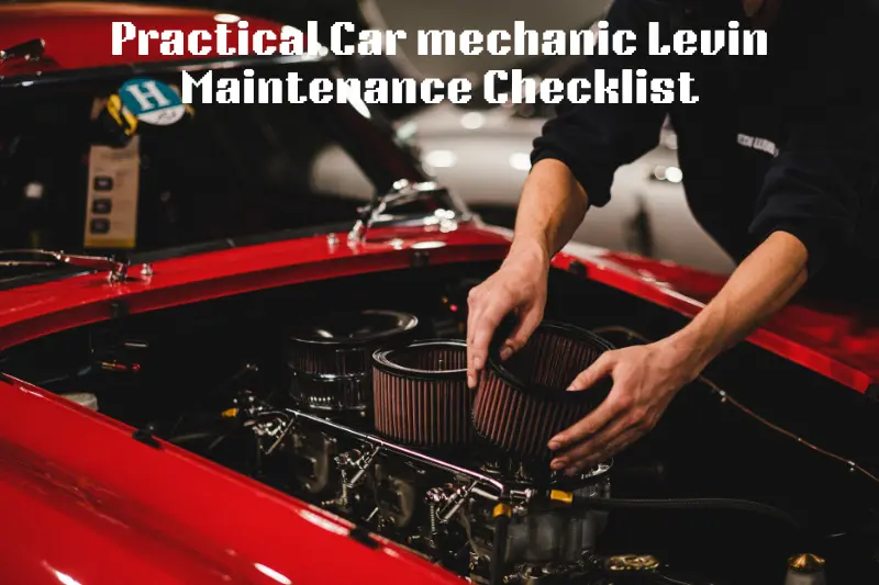 practical car mechanic levin maintenance checklist