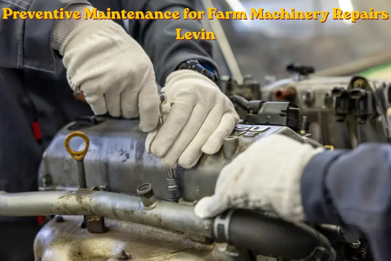 preventive maintenance for farm machinery repairs levin
