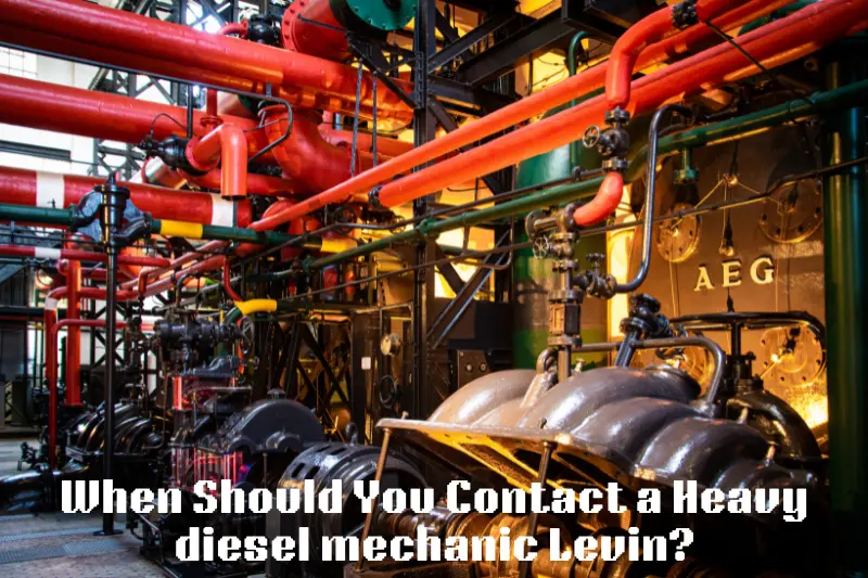 when should you contact a heavy diesel mechanic levin?