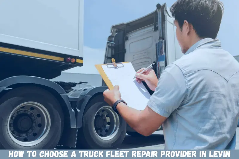 how to choose a truck fleet repair provider in levin