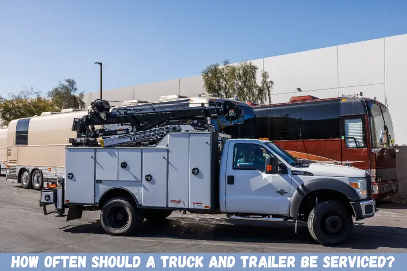 how often should a truck and trailer be serviced