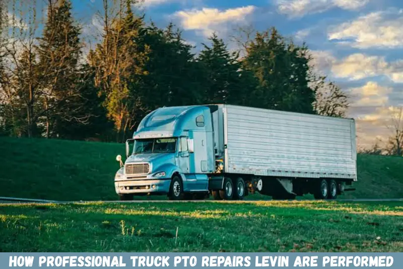 how professional truck pto repairs levin are performed