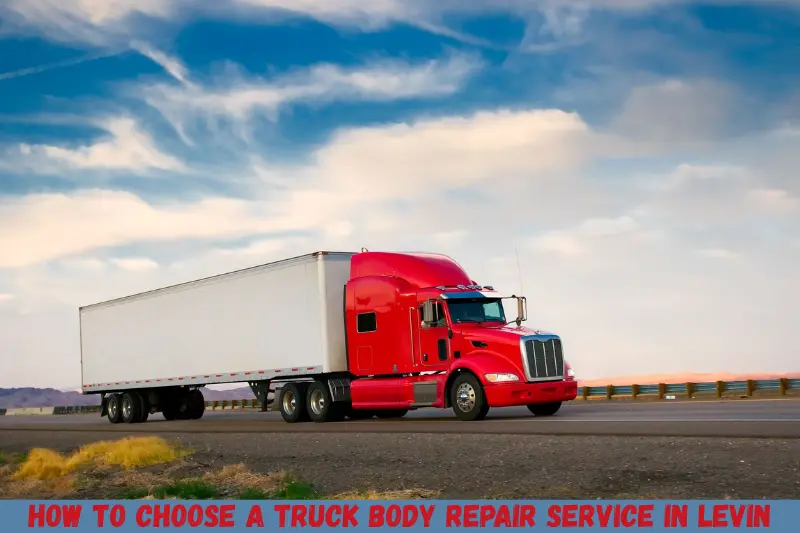 how to choose a truck body repair service in levin