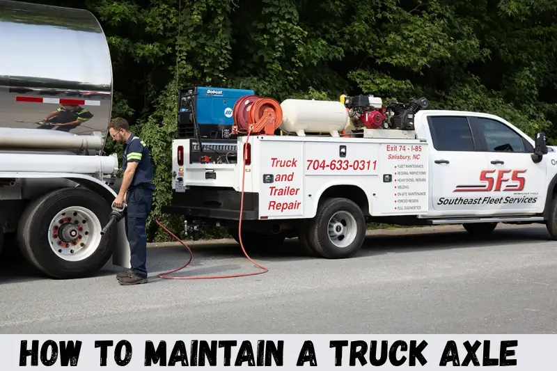 how to maintain a truck axle