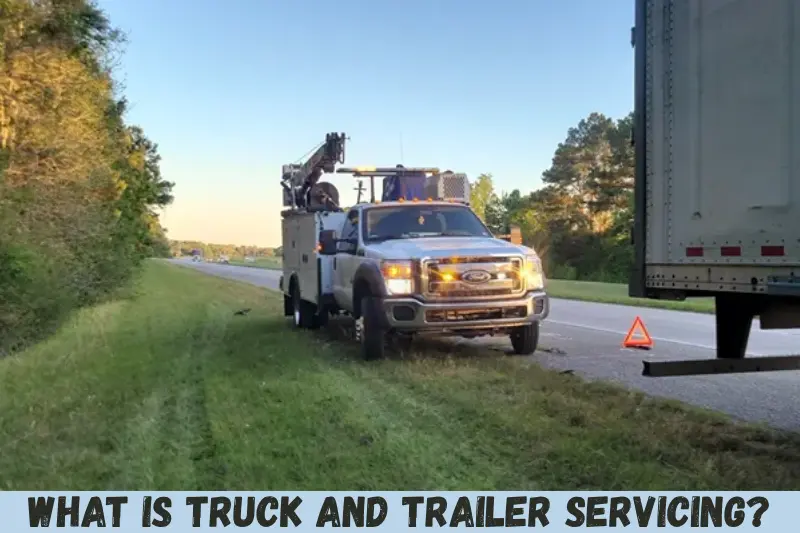what is truck and trailer servicing